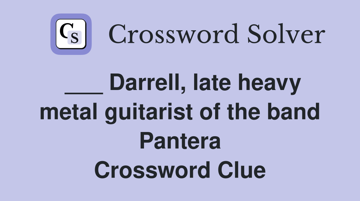 Darrell, late heavy metal guitarist of the band Pantera Crossword
